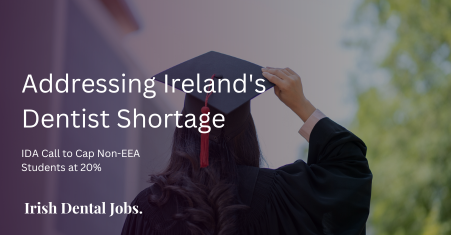 Funding Crisis in Dental Schools: Call to Cap Non-EEA Students to 20% to Address Irish Dentist Shortage